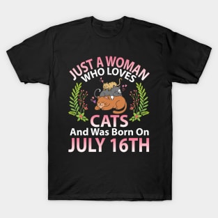 Birthday Me Nana Mom Aunt Sister Wife Daughter Just A Woman Who Loves Cats And Was Born On July 16th T-Shirt
